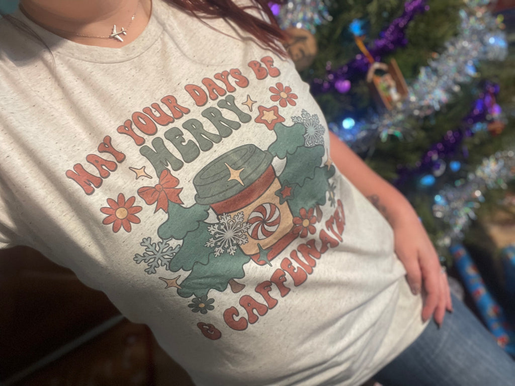 May Your Days Be Merry & Caffeinated Tee